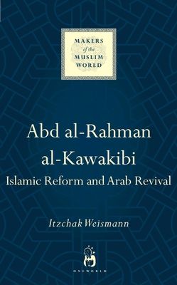 Abd al-Rahman al-Kawakibi : Islamic Reform and Arab Revival