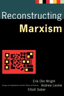 Reconstructing Marxism : Essays on Explanation and the Theory of History