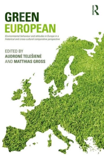 Green European : Environmental Behaviour and Attitudes in Europe in a Historical and Cross-Cultural Comparative Perspective