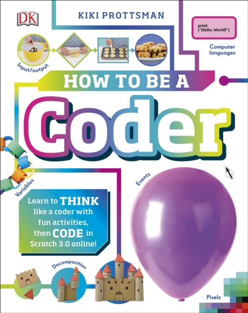 How To Be a Coder : Learn to Think like a Coder with Fun Activities, then Code in Scratch 3.0 Online!