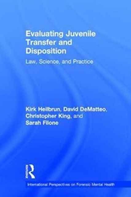 Evaluating Juvenile Transfer and Disposition : Law, Science, and Practice