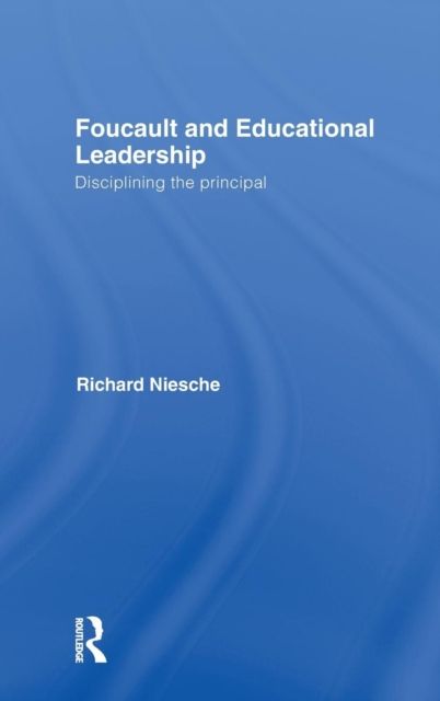 Foucault and Educational Leadership : Disciplining the Principal