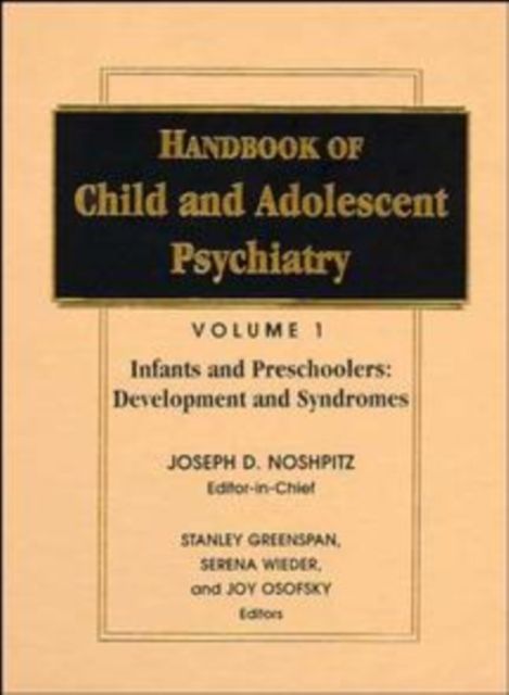 Handbook of Child and Adolescent Psychiatry, Infancy and Preschoolers : Development and Syndromes