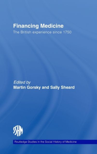 Financing Medicine : The British Experience Since 1750
