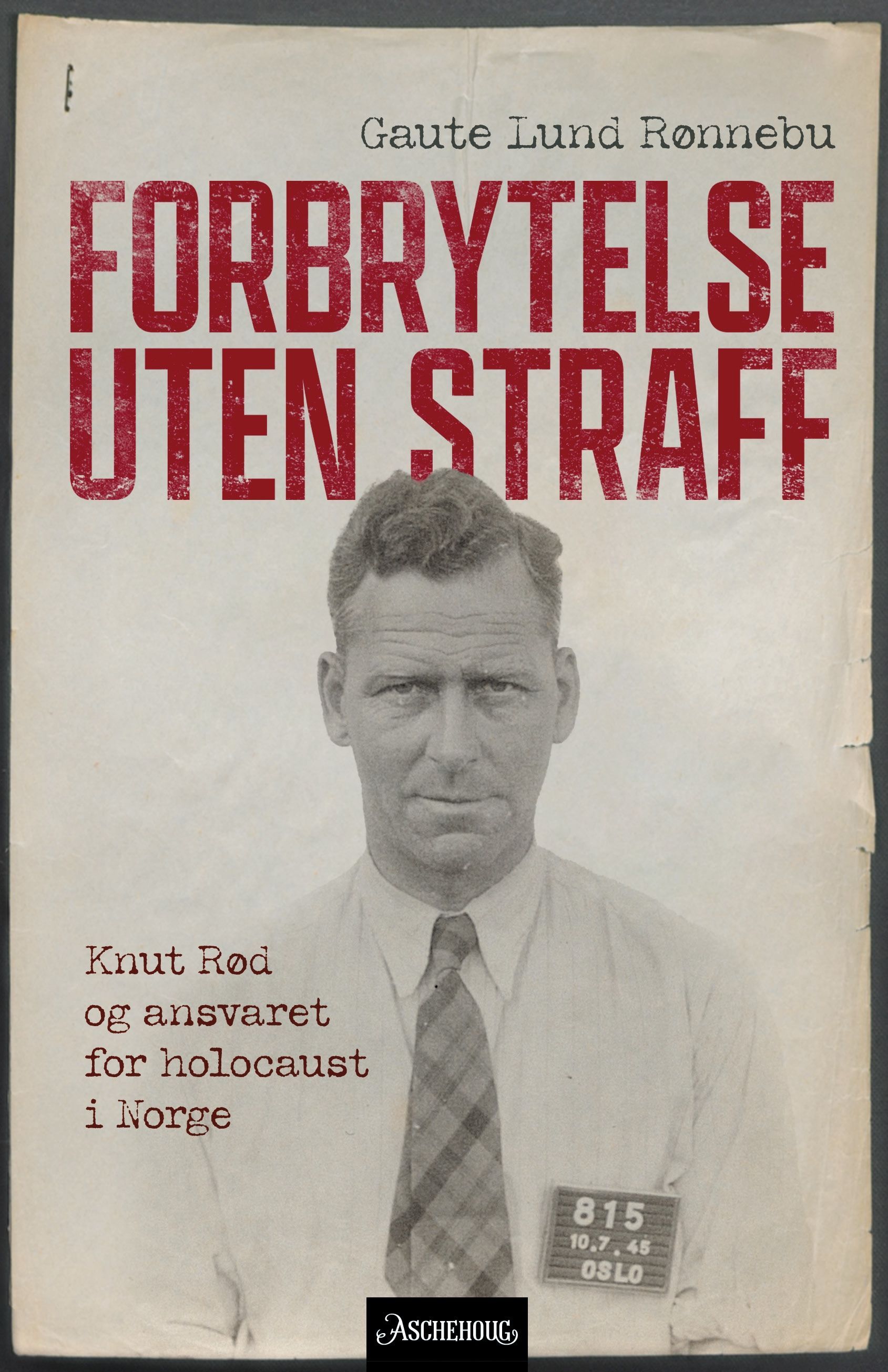 Forbrytelse uten straff : Knut Rød og ansvaret for holocaust i Norge