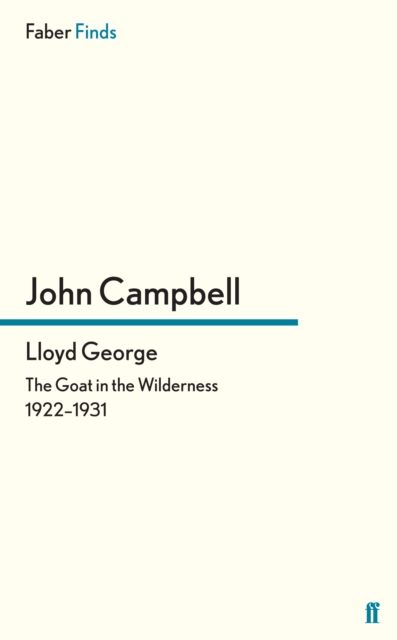Lloyd George : The Goat in the Wilderness 1922-1931
