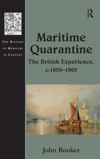Maritime Quarantine : The British Experience, c.1650–1900