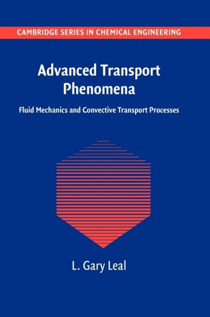 Advanced Transport Phenomena : Fluid Mechanics and Convective Transport Processes