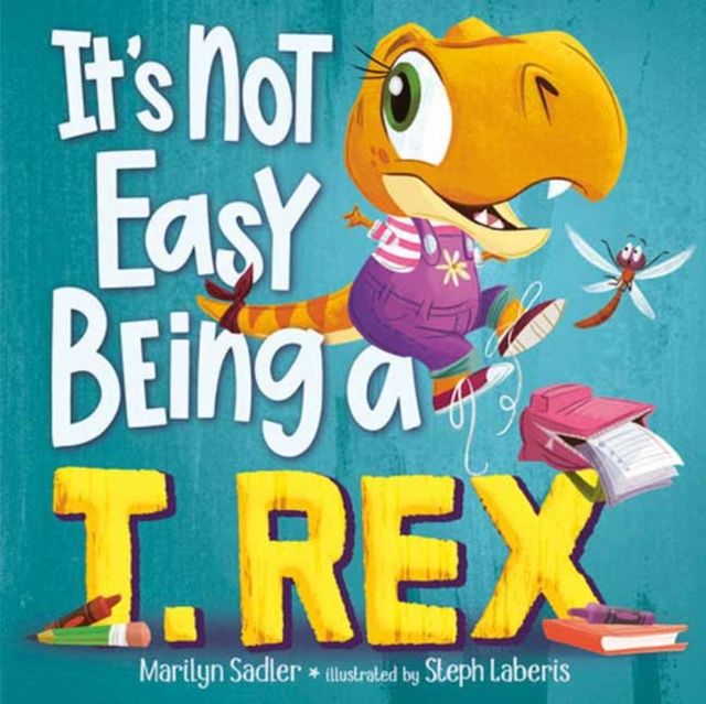 It's Not Easy Being a T. Rex : A Dinosaur Story