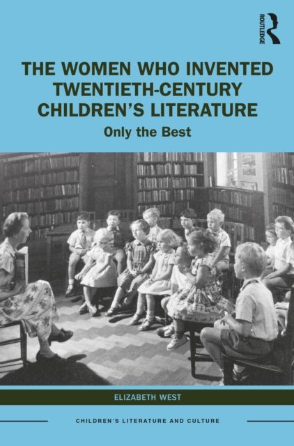 The Women Who Invented Twentieth-Century Children’s Literature : Only the Best