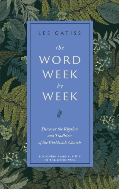The Word Week by Week : Discover the Rhythm and Tradition of the Worldwide Church