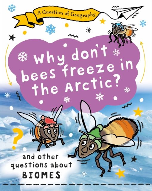 A Question of Geography: Why Don't Bees Freeze in the Arctic? : and other questions about biomes