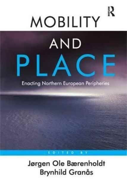 Mobility and Place : Enacting Northern European Peripheries