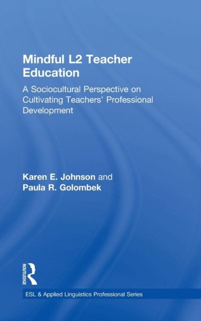 Mindful L2 Teacher Education : A Sociocultural Perspective on Cultivating Teachers' Professional Development