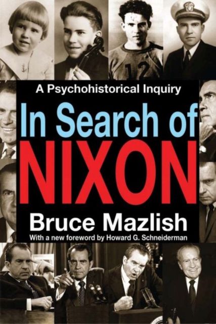 In Search of Nixon : A Psychohistorical Inquiry