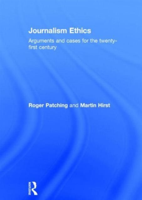 Journalism Ethics : Arguments and cases for the twenty-first century