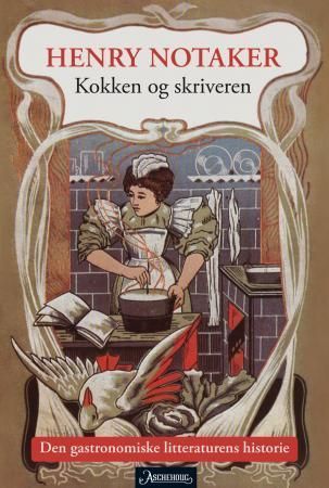Kokken og skriveren : den gastronomiske litteraturens historie