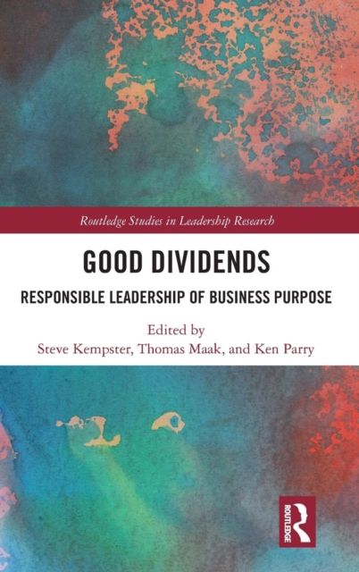 Good Dividends : Responsible Leadership of Business Purpose