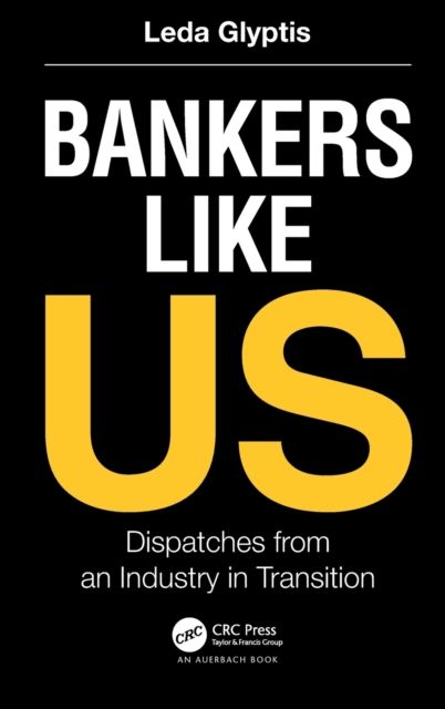 Bankers Like Us : Dispatches from an Industry in Transition