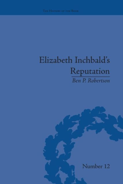 Elizabeth Inchbald's Reputation : A Publishing and Reception History