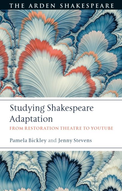 Studying Shakespeare Adaptation : From Restoration Theatre to YouTube