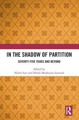 In the Shadow of Partition : Seventy-Five Years and Beyond