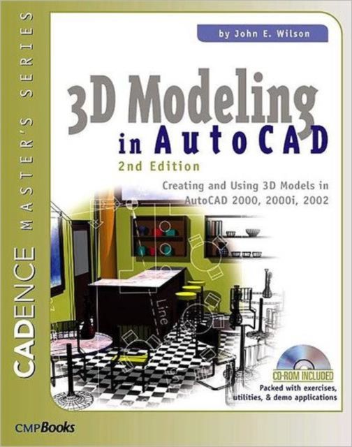 3D Modeling in AutoCAD : Creating and Using 3D Models in AutoCAD 2000, 2000i, 2002, and 2004