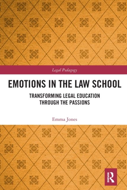 Emotions in the Law School : Transforming Legal Education Through the Passions