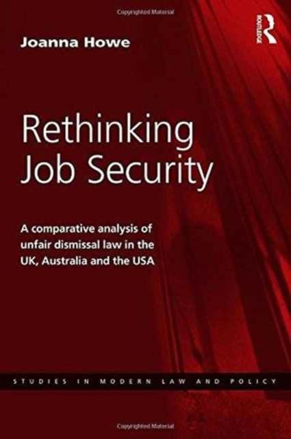 Rethinking Job Security : A Comparative Analysis of Unfair Dismissal Law in the UK, Australia and the USA