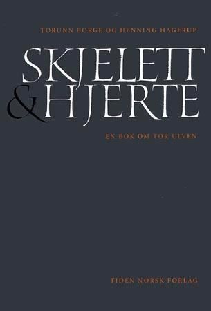 Skjelett og hjerte : en bok om Tor Ulven