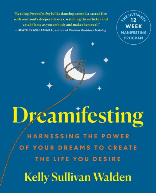Dreamifesting : Harnessing the Power of Your Dreams to Create the Life You Desire