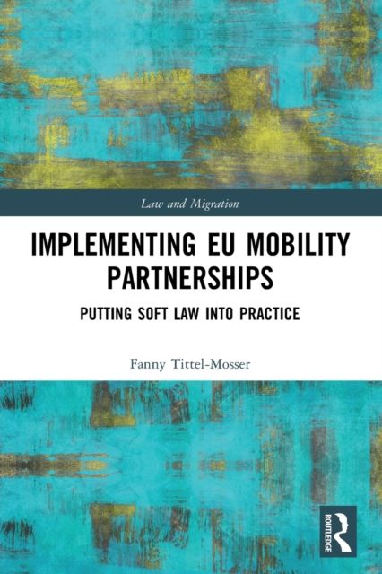 Implementing EU Mobility Partnerships : Putting Soft Law into Practice
