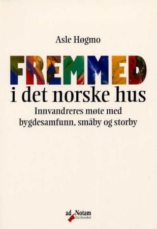 Fremmed i det norske hus : innvandreres møte med bygdesamfunn, småby og storby
