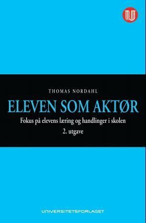 Eleven som aktør : fokus på elevens læring og handlinger i skolen