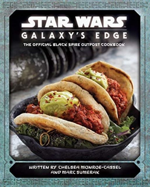 Star Wars galaxy's edge cookbook : the official Black Spire Outpost cookbook