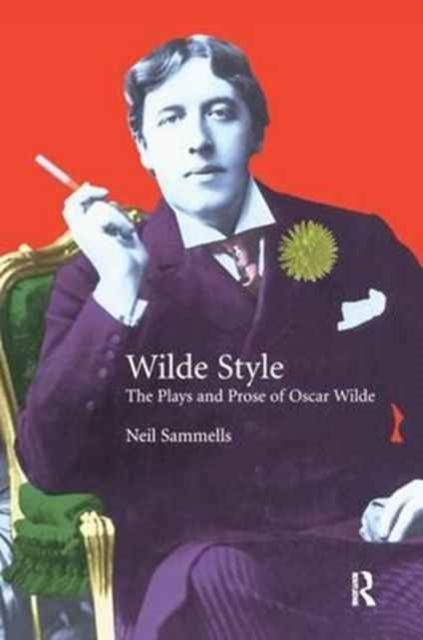 Wilde Style : The Plays and Prose of Oscar Wilde