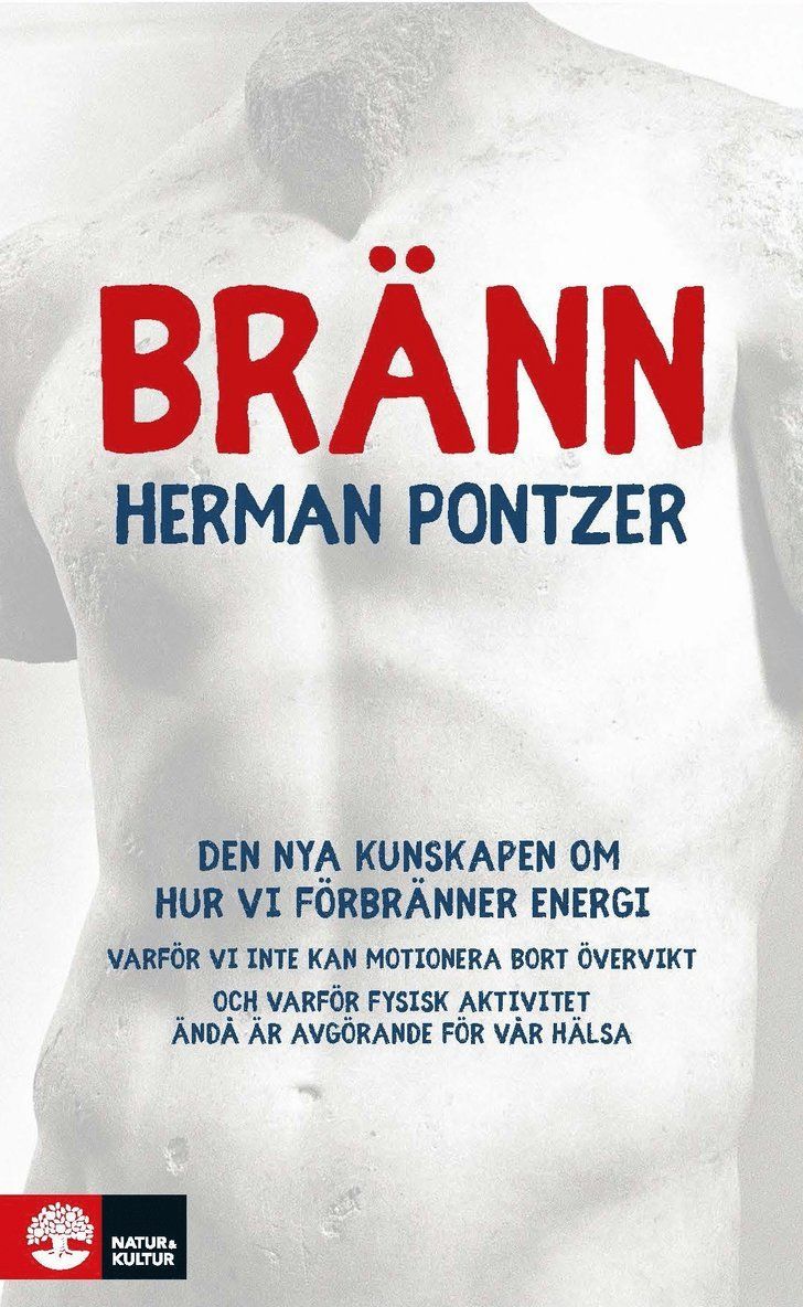 Bränn : den nya kunskapen om hur vi förbränner energi, varför vi inte kan motionera bort övervikt och varför fysisk aktivitet ändå är avgörande för vår hälsa