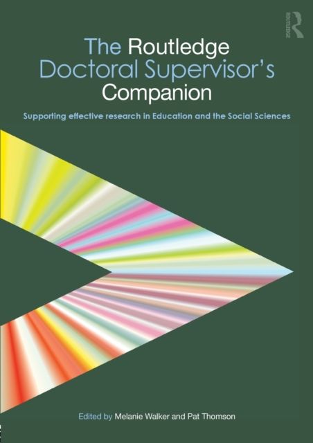 The Routledge Doctoral Supervisor's Companion : Supporting Effective Research in Education and the Social Sciences