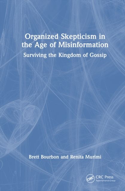 Organized Skepticism in the Age of Misinformation : Surviving the Kingdom of Gossip
