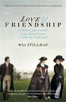 Love & friendship : in which Jane Austen's lady Susan Vernon is entirely vindicated : concerning the beautiful lady Susan Vernon, her cunning daughter & the strange antagonism of the DeCourcy family