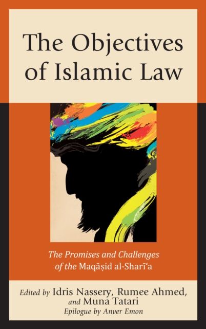 The Objectives of Islamic Law : The Promises and Challenges of the Maqasid al-Shari'a