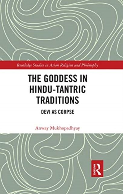 The Goddess in Hindu-Tantric Traditions : Devi as Corpse
