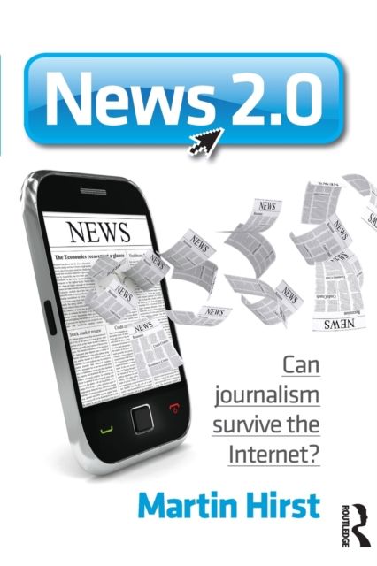 News 2.0 : Can journalism survive the Internet?