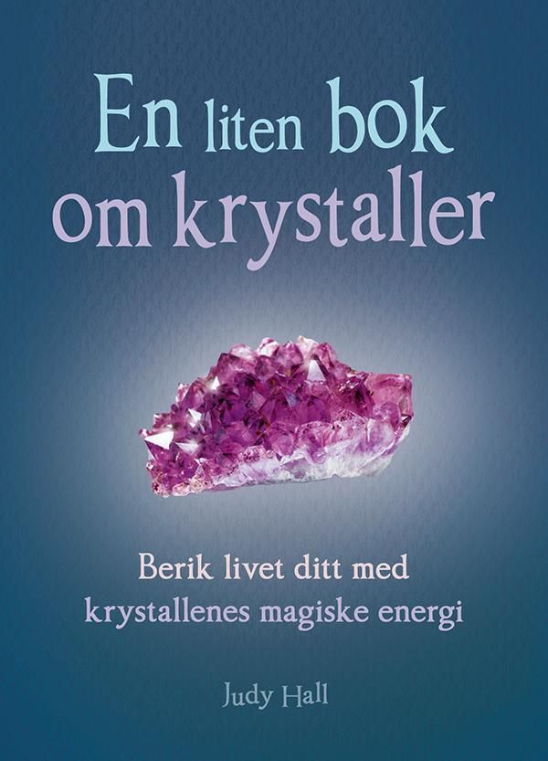 En liten bok om krystaller : berik livet ditt med krystallenes magiske energi