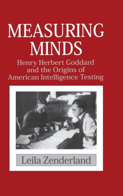 Measuring Minds : Henry Herbert Goddard and the Origins of American Intelligence Testing