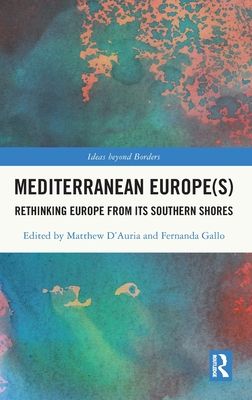 Mediterranean Europe(s) : Rethinking Europe from its Southern Shores
