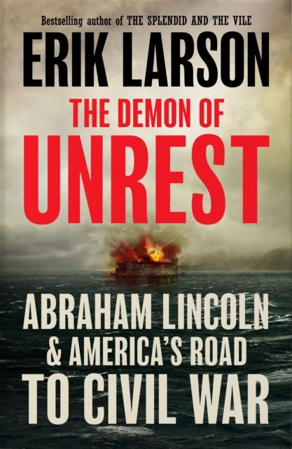 The Demon of Unrest : Abraham Lincoln & America's Road to Civil War