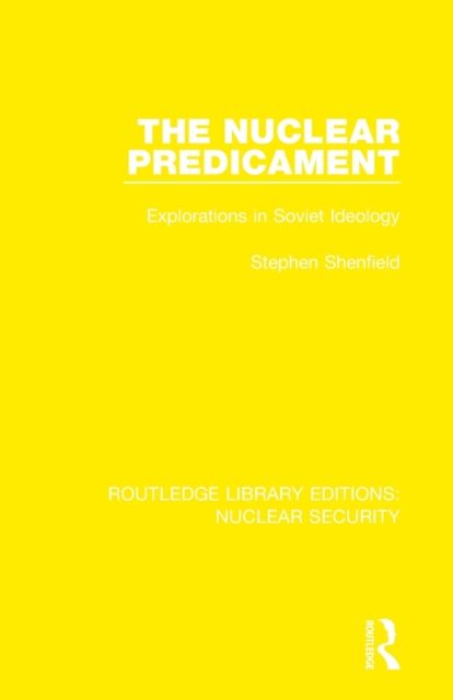 The Nuclear Predicament : Explorations in Soviet Ideology