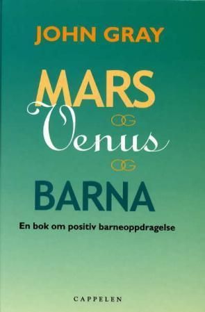 Mars og Venus og barna : en bok om positiv barneoppdragelse