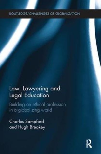 Law, Lawyering and Legal Education : Building an Ethical Profession in a Globalizing World